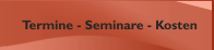 Termine - Seminare - Kosten